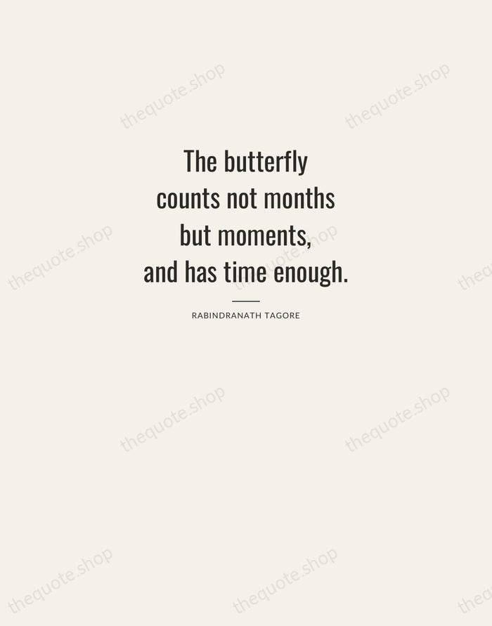 The butterfly counts not months but moments, and has time enough. — Rabindranath Tagore — Letterpress Caps