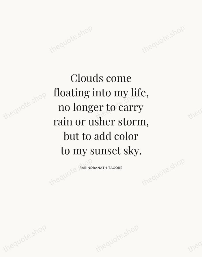 Clouds come floating into my life, no longer to carry rain or… — Rabindranath Tagore | Printable Wall Art — Atelier Serif