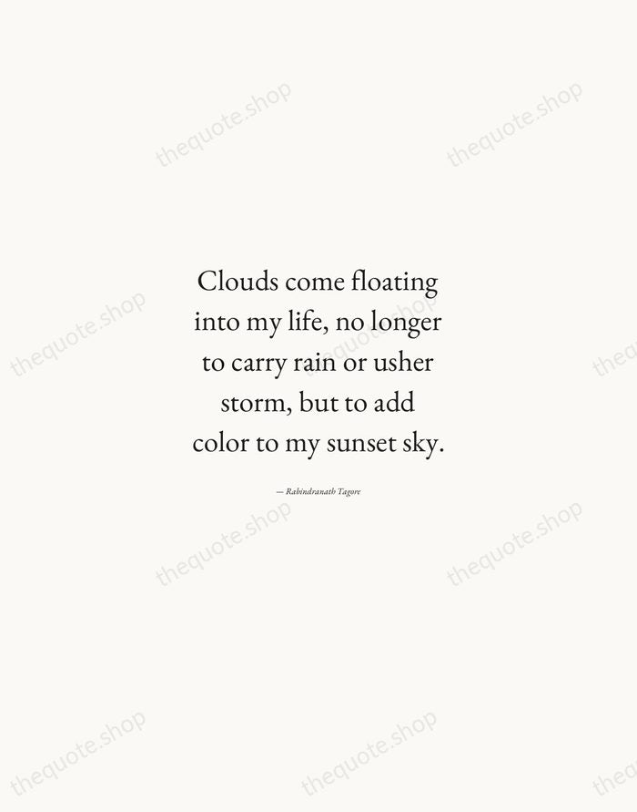 Clouds come floating into my life, no longer to carry rain or… — Rabindranath Tagore — Quiet Garamond