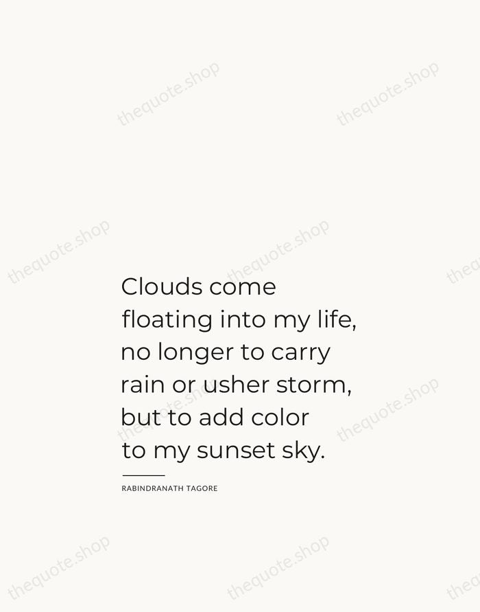 Clouds come floating into my life, no longer to carry rain or… — Rabindranath Tagore — Studio Left