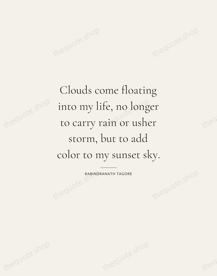 Clouds come floating into my life, no longer to carry rain or… — Rabindranath Tagore — Gallery Rule