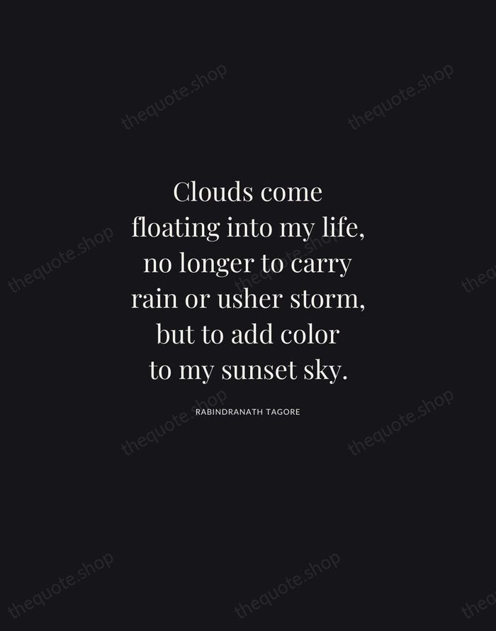 Clouds come floating into my life, no longer to carry rain or… — Rabindranath Tagore | Printable Wall Art — Midnight Serif