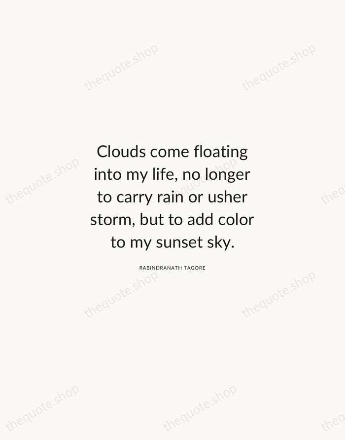 Clouds come floating into my life, no longer to carry rain or… — Rabindranath Tagore — Modern Sans Calm