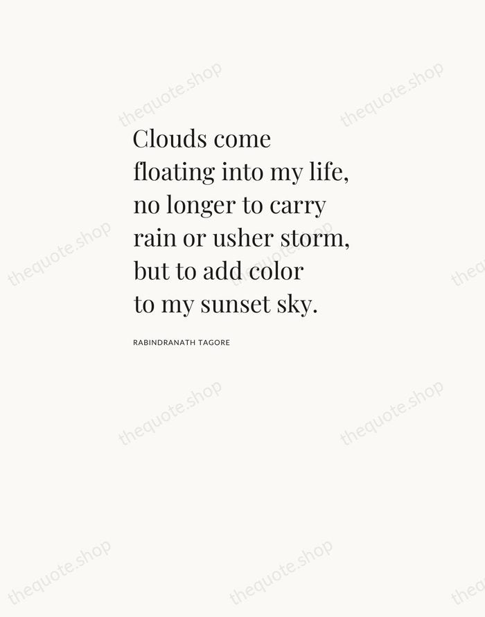 Clouds come floating into my life, no longer to carry rain or… — Rabindranath Tagore — Asymmetric Left