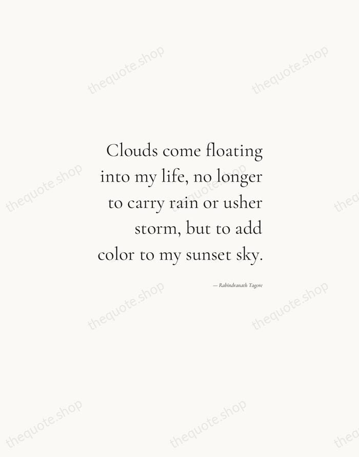 Clouds come floating into my life, no longer to carry rain or… — Rabindranath Tagore — Soft Serif Right