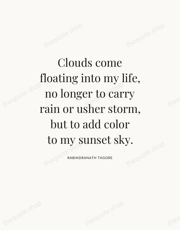 Clouds come floating into my life, no longer to carry rain or… — Rabindranath Tagore — Statement Serif