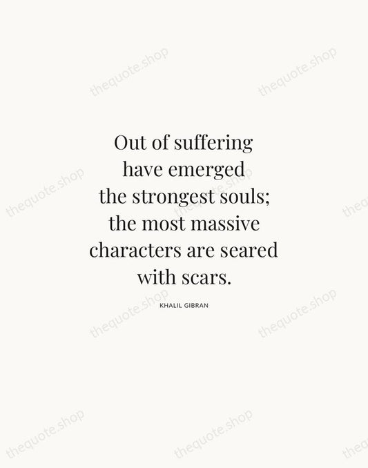 Out of suffering have emerged the strongest souls; the most massive characters… — Khalil Gibran | Printable Wall Art — Atelier Serif