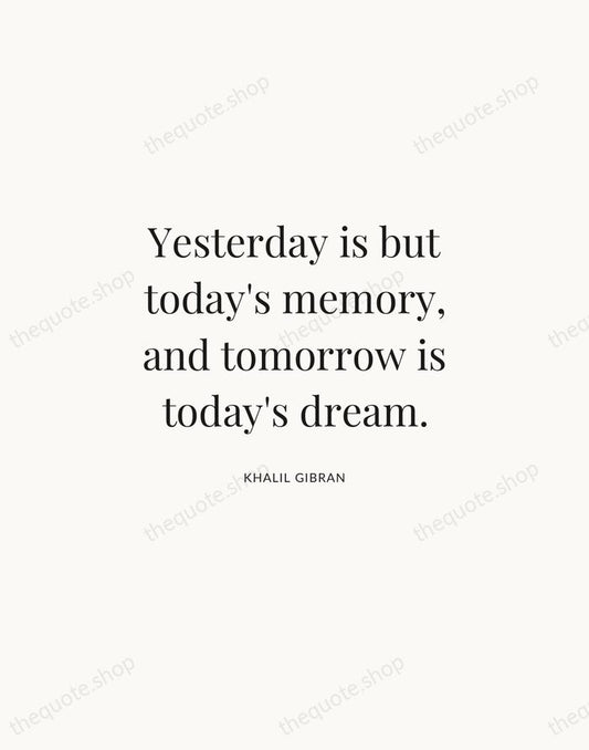 Yesterday is but today's memory, and tomorrow is today's dream. — Khalil Gibran | Printable Wall Art — Atelier Serif