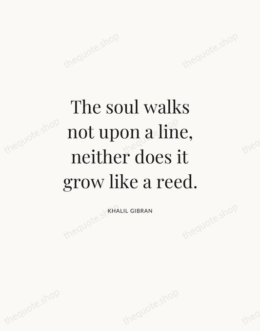 The soul walks not upon a line, neither does it grow like… — Khalil Gibran | Printable Wall Art — Atelier Serif