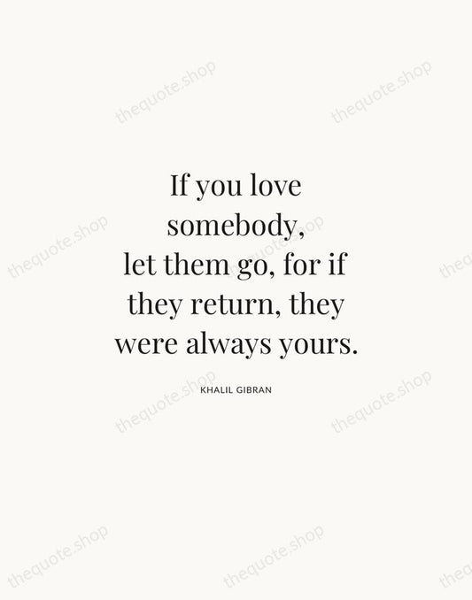 If you love somebody, let them go, for if they return, they… — Khalil Gibran | Printable Wall Art — Atelier Serif