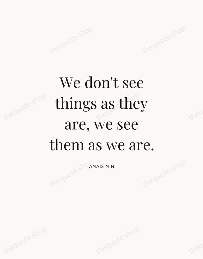 We don't see things as they are, we see them as we… — Anais Nin | Printable Wall Art — Atelier Serif