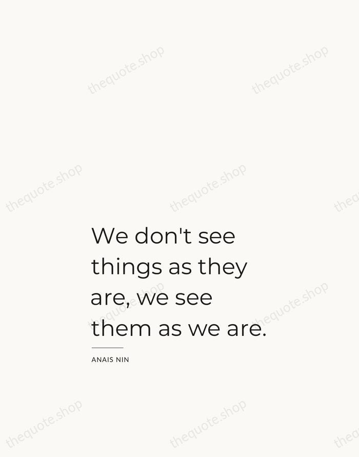We don't see things as they are, we see them as we… — Anais Nin — Studio Left