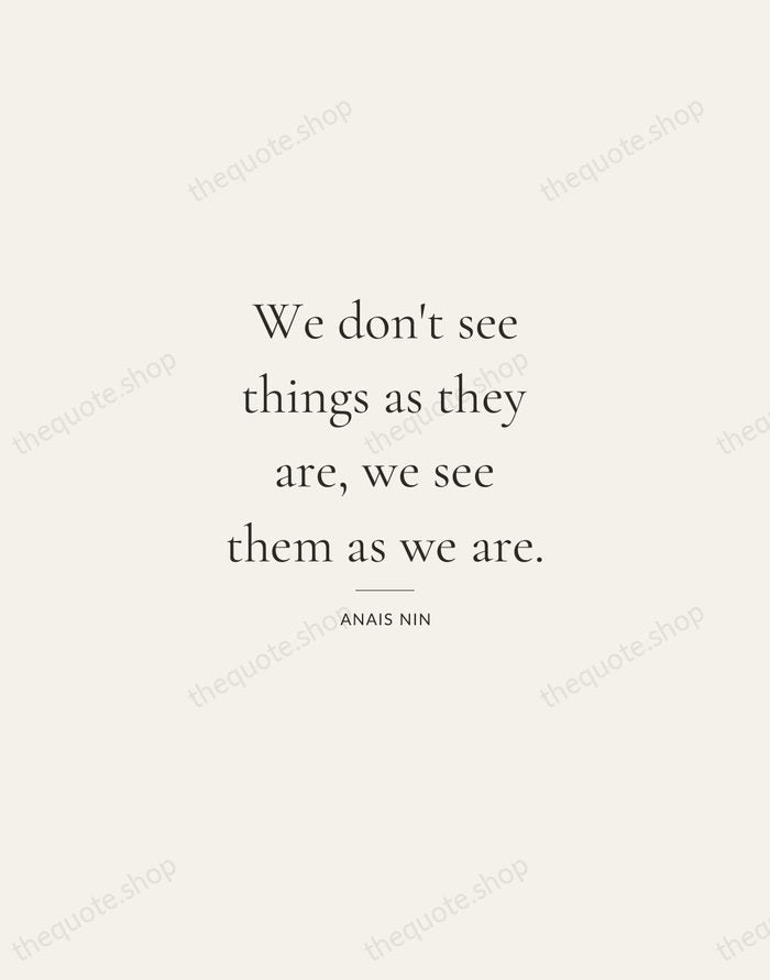 We don't see things as they are, we see them as we… — Anais Nin — Gallery Rule
