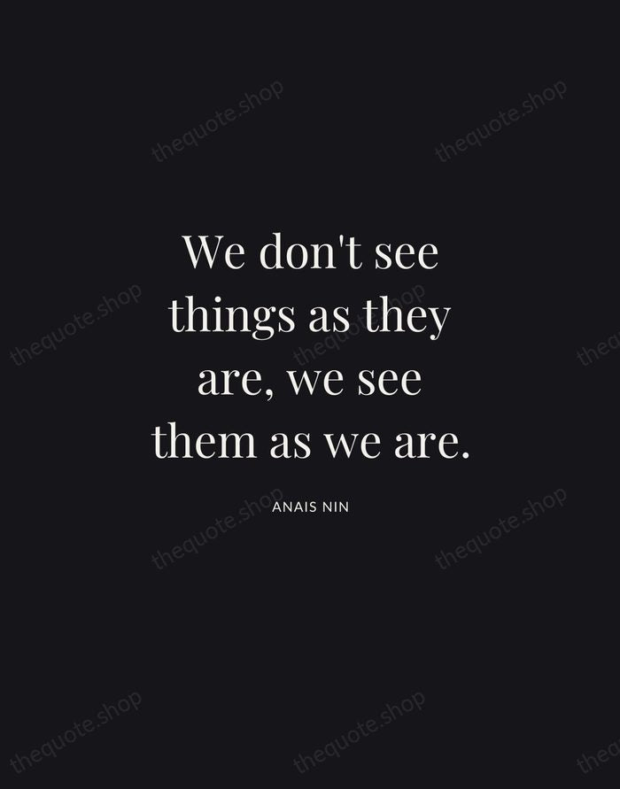 We don't see things as they are, we see them as we… — Anais Nin | Printable Wall Art — Midnight Serif