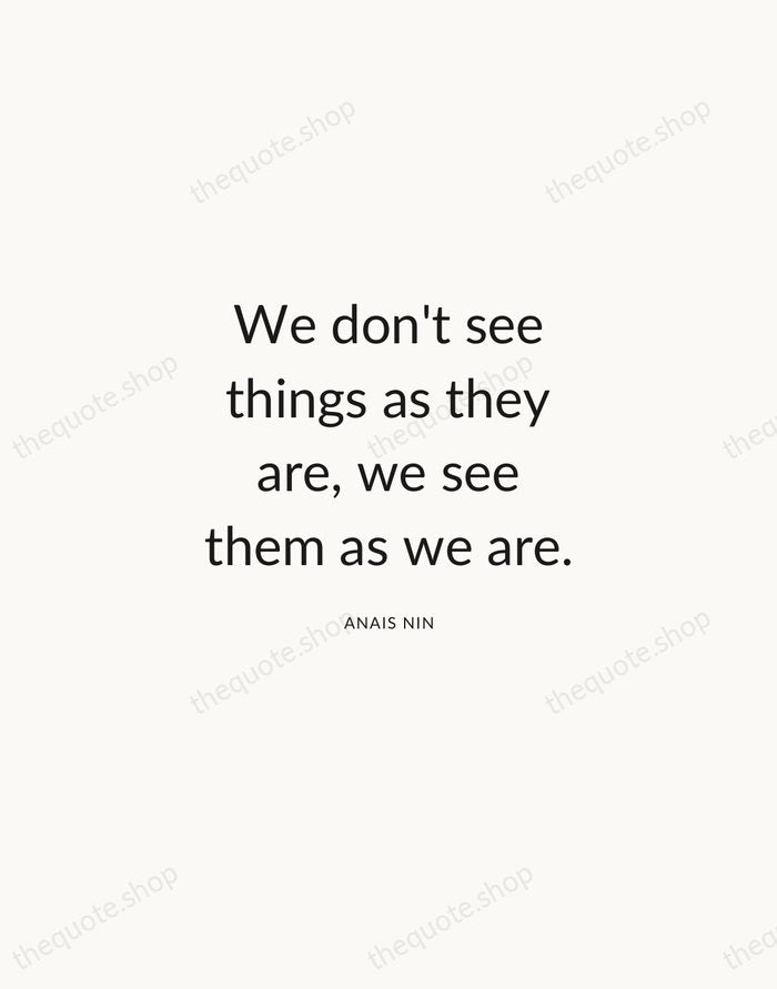 We don't see things as they are, we see them as we… — Anais Nin — Modern Sans Calm