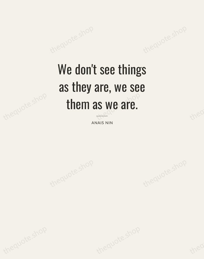 We don't see things as they are, we see them as we… — Anais Nin — Letterpress Caps