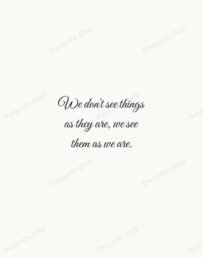 We don't see things as they are, we see them as we… — Anais Nin — Script Whisper