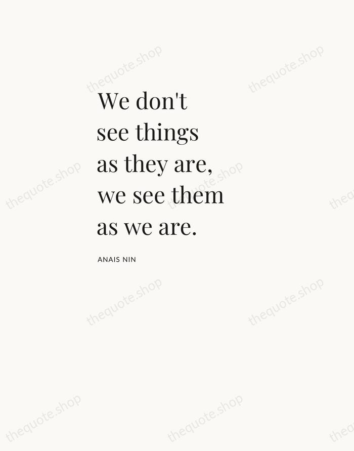 We don't see things as they are, we see them as we… — Anais Nin — Asymmetric Left
