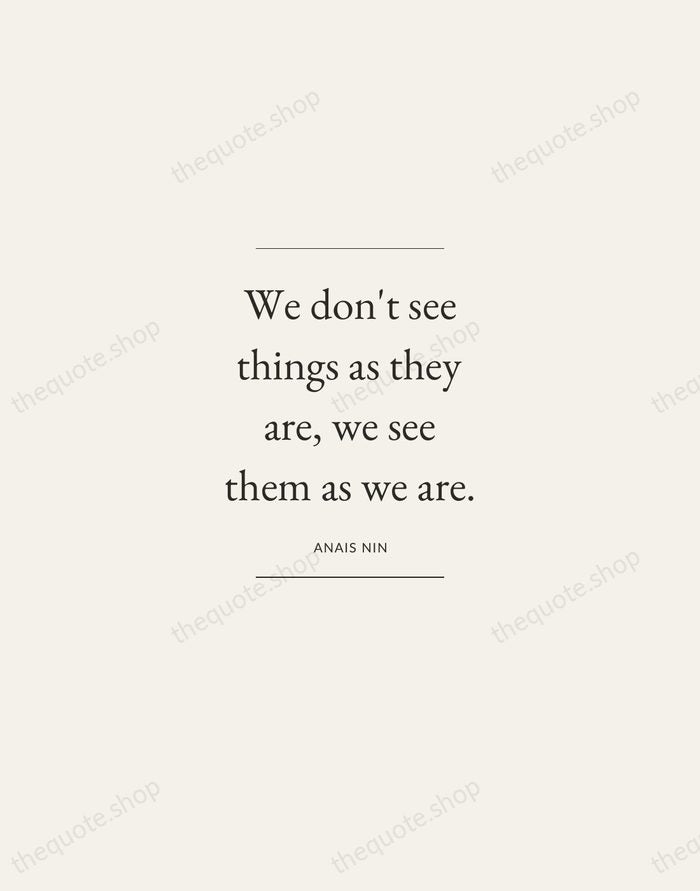 We don't see things as they are, we see them as we… — Anais Nin — Gallery Frame