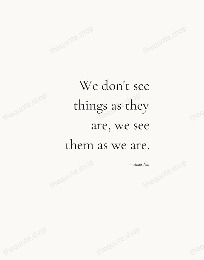 We don't see things as they are, we see them as we… — Anais Nin — Soft Serif Right