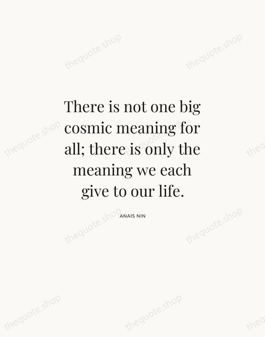 There is not one big cosmic meaning for all; there is only… — Anais Nin | Printable Wall Art — Atelier Serif