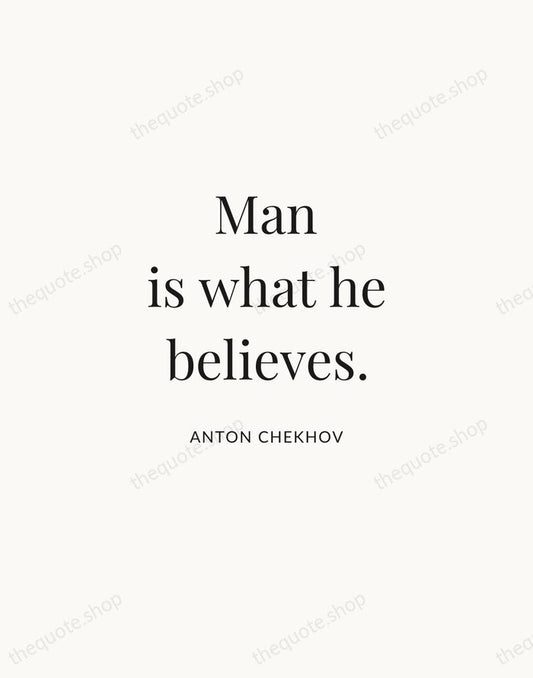 Man is what he believes. — Anton Chekhov | Printable Wall Art — Atelier Serif