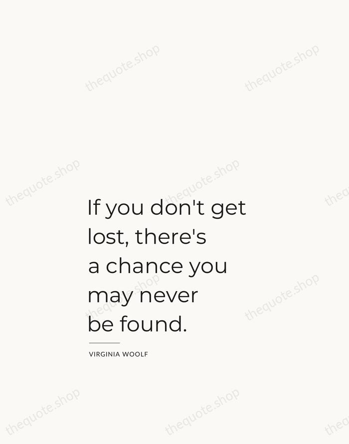 If you don't get lost, there's a chance you may never be… — Virginia Woolf — Studio Left