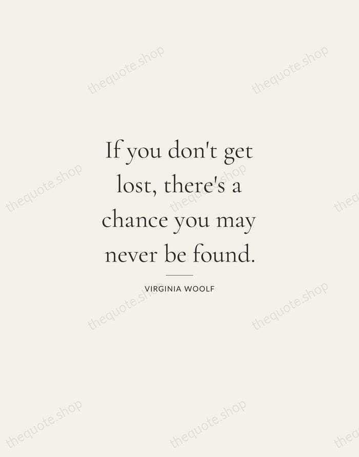 If you don't get lost, there's a chance you may never be… — Virginia Woolf — Gallery Rule
