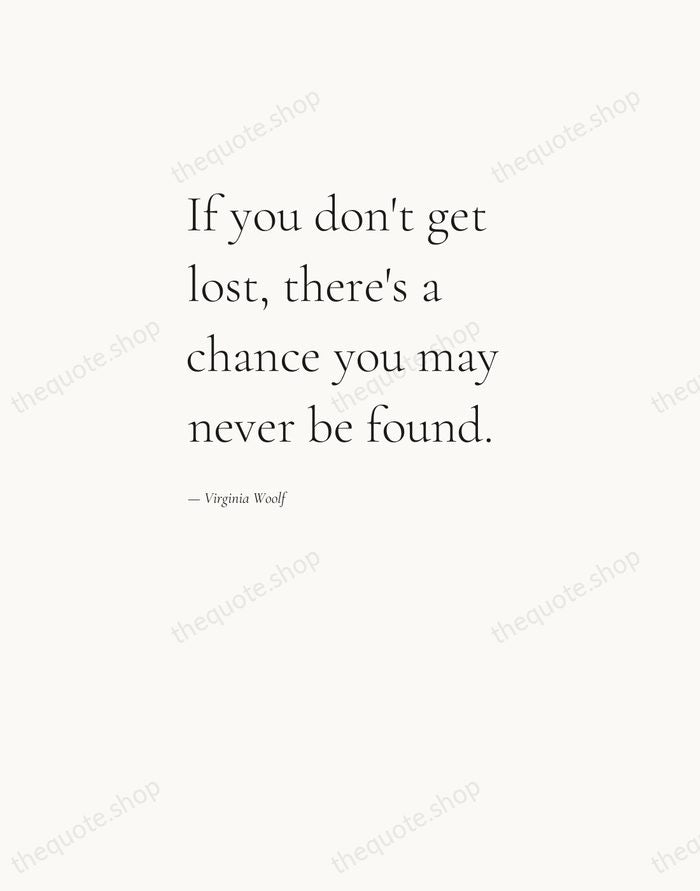If you don't get lost, there's a chance you may never be… — Virginia Woolf — Editorial Left Serif