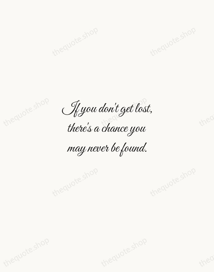 If you don't get lost, there's a chance you may never be… — Virginia Woolf — Script Whisper