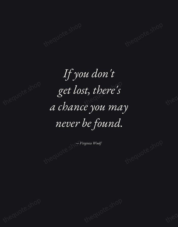 If you don't get lost, there's a chance you may never be… — Virginia Woolf — Manuscript Italic