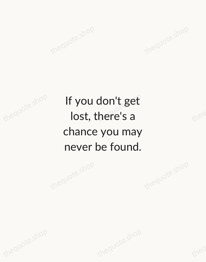 If you don't get lost, there's a chance you may never be… — Virginia Woolf — Minimal Unsigned