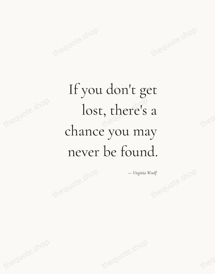 If you don't get lost, there's a chance you may never be… — Virginia Woolf — Soft Serif Right