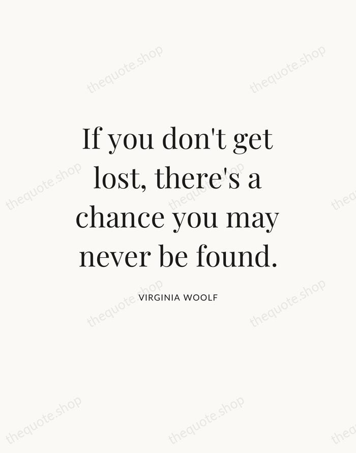 If you don't get lost, there's a chance you may never be… — Virginia Woolf — Statement Serif