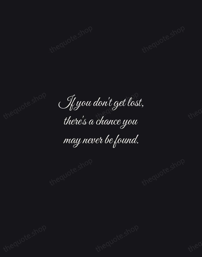 If you don't get lost, there's a chance you may never be… — Virginia Woolf — Night Script