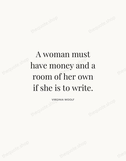 A woman must have money and a room of her own if… — Virginia Woolf | Printable Wall Art — Atelier Serif