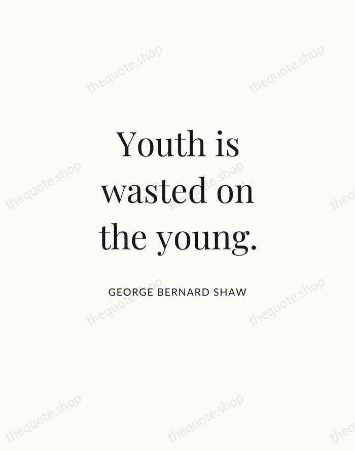 Youth is wasted on the young. — George Bernard Shaw | Printable Wall Art — Atelier Serif
