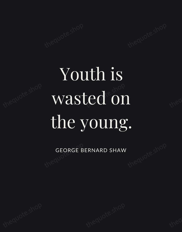 Youth is wasted on the young. — George Bernard Shaw | Printable Wall Art — Midnight Serif