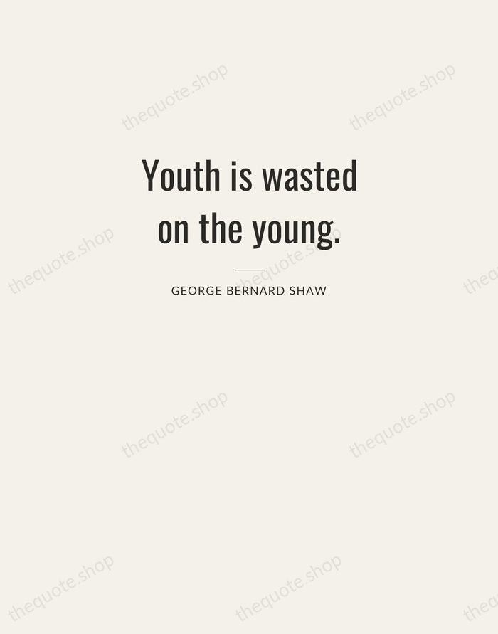 Youth is wasted on the young. — George Bernard Shaw — Letterpress Caps