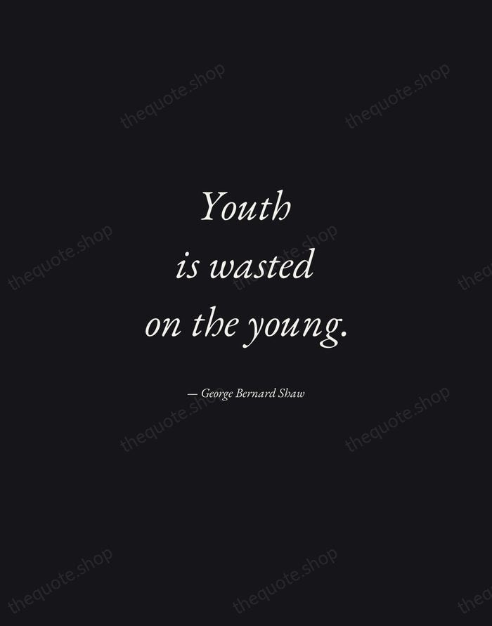 Youth is wasted on the young. — George Bernard Shaw — Manuscript Italic