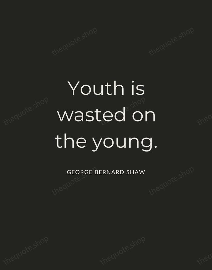 Youth is wasted on the young. — George Bernard Shaw — Charcoal Sans
