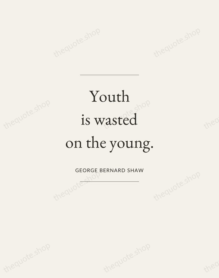 Youth is wasted on the young. — George Bernard Shaw — Gallery Frame
