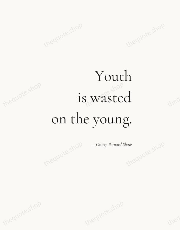 Youth is wasted on the young. — George Bernard Shaw — Soft Serif Right