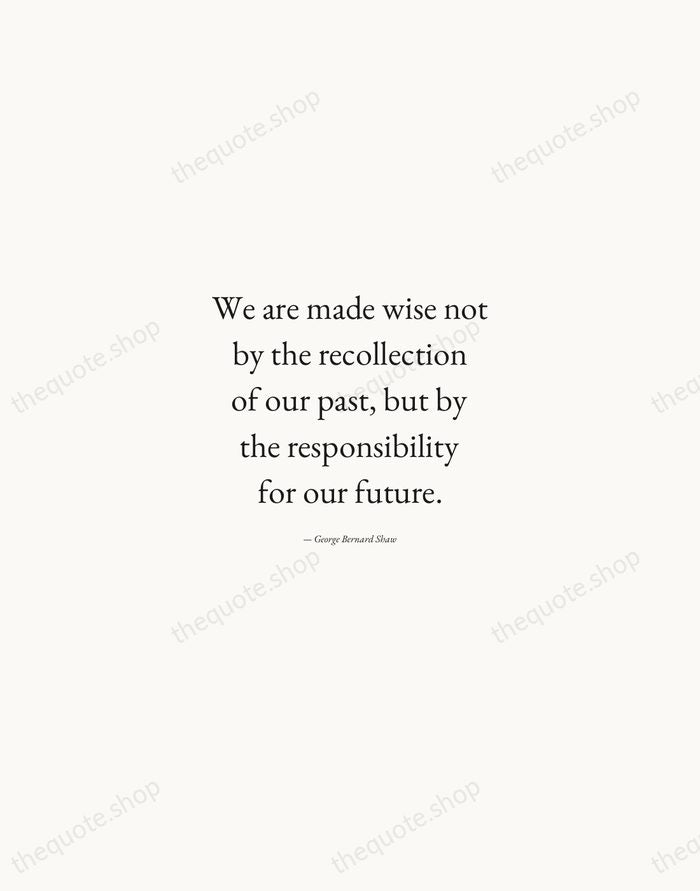 We are made wise not by the recollection of our past, but… — George Bernard Shaw — Quiet Garamond