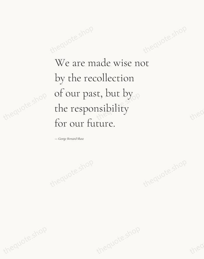 We are made wise not by the recollection of our past, but… — George Bernard Shaw — Editorial Left Serif