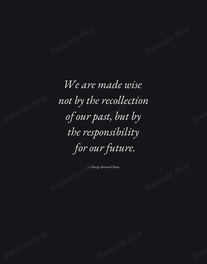 We are made wise not by the recollection of our past, but… — George Bernard Shaw — Manuscript Italic