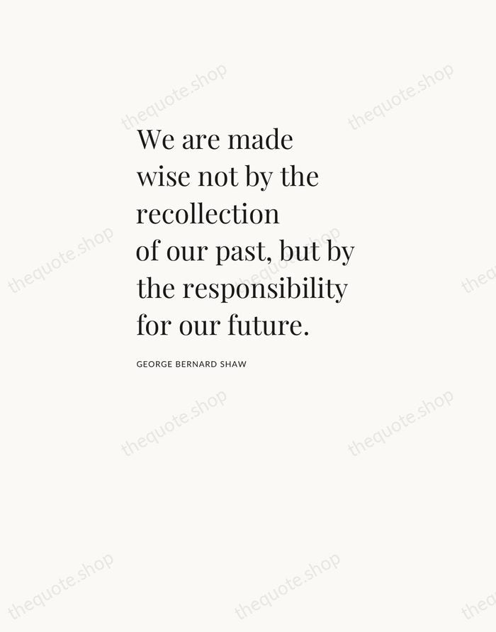 We are made wise not by the recollection of our past, but… — George Bernard Shaw — Asymmetric Left