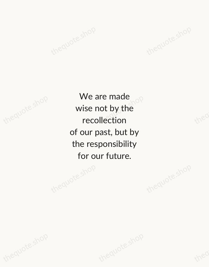 We are made wise not by the recollection of our past, but… — George Bernard Shaw — Minimal Unsigned
