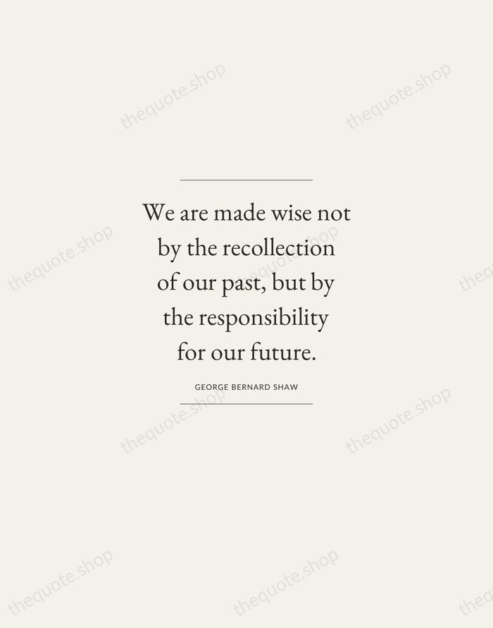 We are made wise not by the recollection of our past, but… — George Bernard Shaw — Gallery Frame