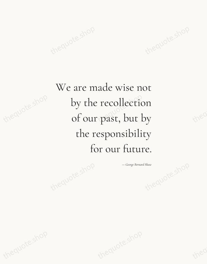 We are made wise not by the recollection of our past, but… — George Bernard Shaw — Soft Serif Right